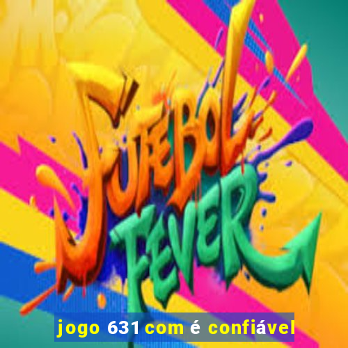 jogo 631 com é confiável